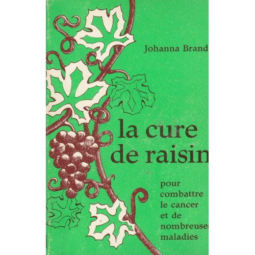 La cure de raisin pour combattre le cancer et de nombreuses maladies Johanna Brandt
